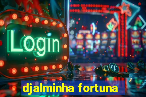 djalminha fortuna